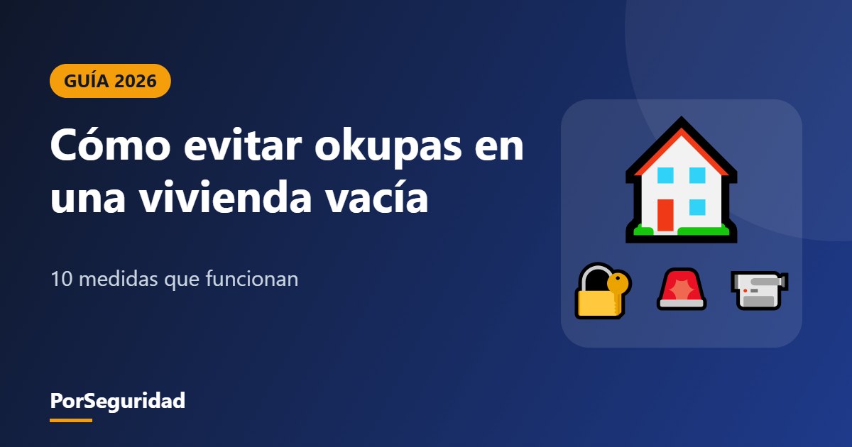 Cómo evitar okupas en una vivienda vacía: 10 medidas
